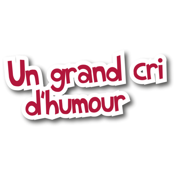 Un grand cri d'humour