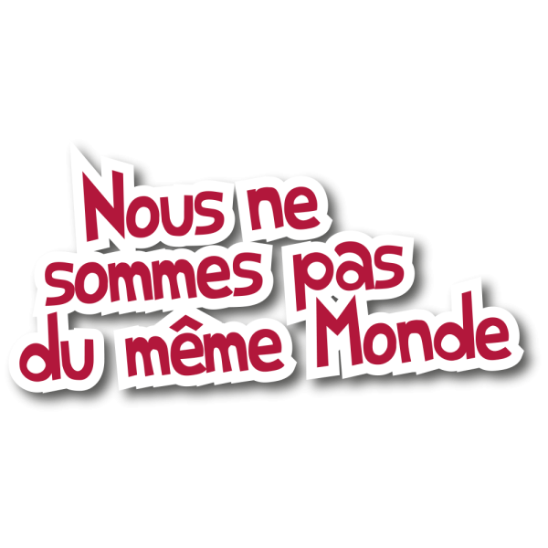 Nous ne sommes pas du même monde