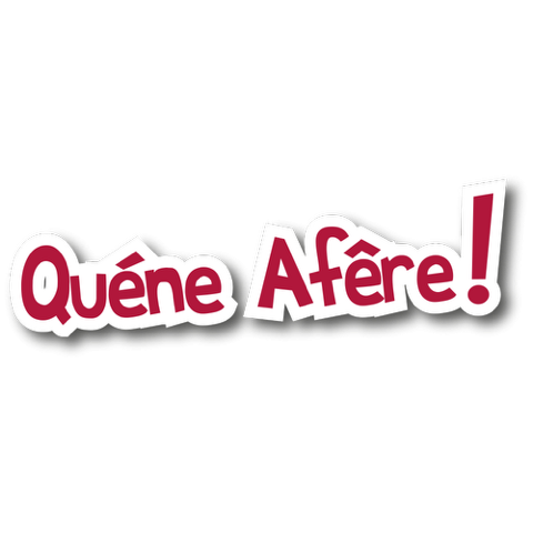 Quéne afêre !